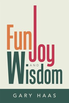 Fun, Joy and Wisdom - Haas, Gary