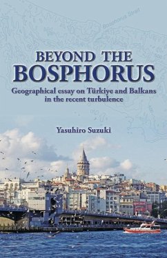 Beyond the Bosphorus: Geographical Essay on Tã1/4rkiye and Balkans in the Recent Turbulence - Suzuki, Yasuhiro