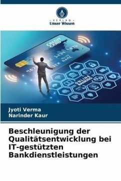 Beschleunigung der Qualitätsentwicklung bei IT-gestützten Bankdienstleistungen - Verma, Jyoti;Kaur, Narinder