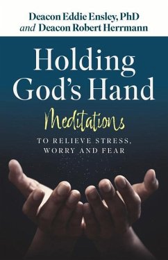 Holding God's Hand: Meditations to Relieve Stress, Worry and Fear - Ensley, Eddie; Herrmann, Robert