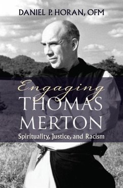 Engaging Thomas Merton: Spirituality, Justice, and Racism - Horan, Daniel