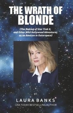 The Wrath of Blonde: (The Making of Star Trek II, and Other Wild Hollywood Adventures as an Amazon in Outerspace. - Banks, Laura