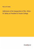 Addresses at the Inauguration of Rev. Rufus W. Bailey as President of Austin College
