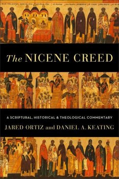 The Nicene Creed - Ortiz, Jared; Keating, Daniel A.