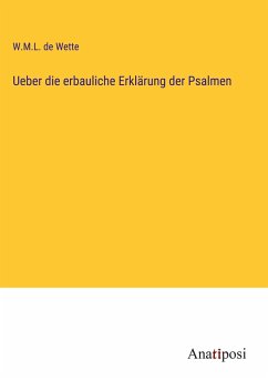 Ueber die erbauliche Erklärung der Psalmen - Wette, W. M. L. De