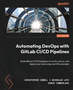 Automating DevOps with GitLab CI/CD Pipelines - Cowell, Christopher; Lotz, Nicholas; Timberlake, Chris