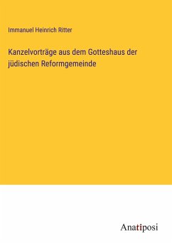 Kanzelvorträge aus dem Gotteshaus der jüdischen Reformgemeinde - Ritter, Immanuel Heinrich