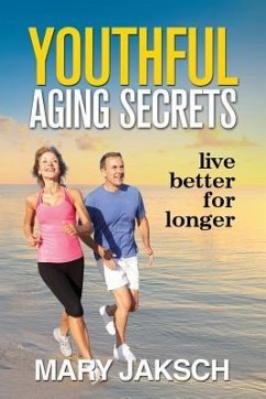 Youthful Aging Secrets: Live Better for Longer - Jaksch, Mary