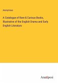 A Catalogue of Rare & Curious Books, Illustrative of the English Drama and Early English Literature