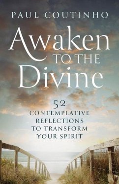 Awaken to the Divine: 52 Contemplative Reflections to Transform Your Spirit - Coutinho, Paul