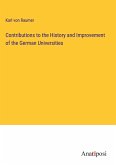 Contributions to the History and Improvement of the German Universities