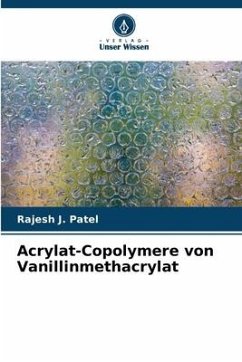 Acrylat-Copolymere von Vanillinmethacrylat - Patel, Rajesh J.