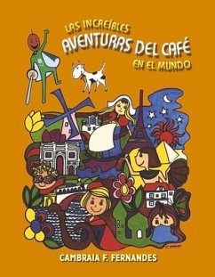 The Incredible Coffee Adventures Around the World - Fernandes, Cambraia F.