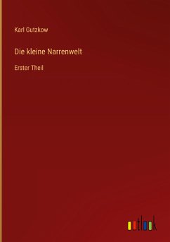 Die kleine Narrenwelt - Gutzkow, Karl