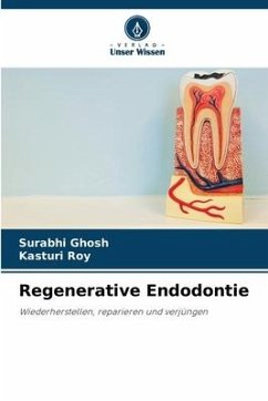 Regenerative Endodontie - Ghosh, Surabhi;Roy, Kasturi