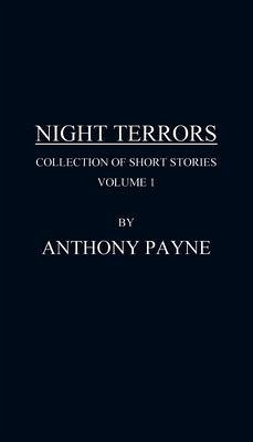 Night Terrors: Collection of Short Stories Volume 1 - Payne, Anthony