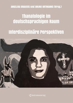 Thanatologie im deutschsprachigen Raum - Interdisziplinäre Perspektiven - Ortmanns, Bruno