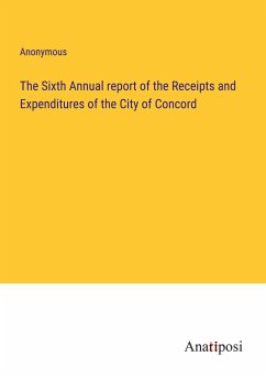 The Sixth Annual report of the Receipts and Expenditures of the City of Concord - Anonymous