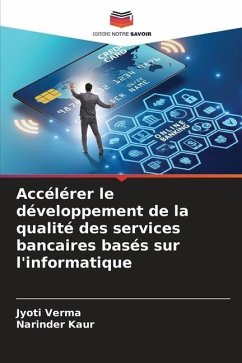 Accélérer le développement de la qualité des services bancaires basés sur l'informatique - Verma, Jyoti;Kaur, Narinder