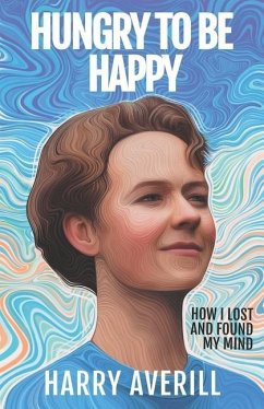 Hungry to Be Happy: How I Lost and Found My Mind - Averill, Harry