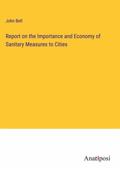 Report on the Importance and Economy of Sanitary Measures to Cities - Bell, John