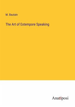 The Art of Extempore Speaking - Bautain, M.