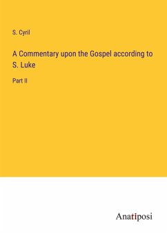 A Commentary upon the Gospel according to S. Luke - Cyril, S.