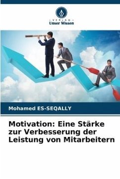 Motivation: Eine Stärke zur Verbesserung der Leistung von Mitarbeitern - Es-Seqally, Mohamed