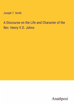 A Discourse on the Life and Character of the Rev. Henry V.D. Johns - Smith, Joseph T.