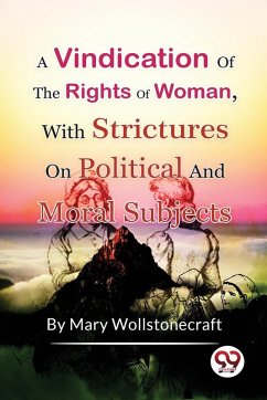 A Vindication of the Rights of Woman,With Strictures On Political And Moral Subjects - Wollstonecraft, Mary