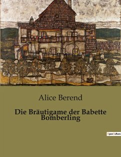 Die Bräutigame der Babette Bomberling - Berend, Alice