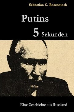 Putins Fünf Sekunden - Rosenstock, Sebastian C.