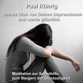Befreie Dich von Deinen Depressionen und werde glücklich (MP3-Download)