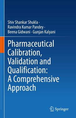 Pharmaceutical Calibration, Validation and Qualification: A Comprehensive Approach (eBook, PDF) - Shukla, Shiv Shankar; Pandey, Ravindra Kumar; Gidwani, Beena; Kalyani, Gunjan