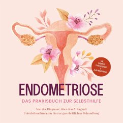 Endometriose - Das Praxisbuch zur Selbsthilfe: Von der Diagnose, über den Alltag mit Unterleibsschmerzen bis zur ganzheitlichen Behandlung - inkl. Selbsttest, Ernährungstipps & Audio-Meditationen (MP3-Download) - Brehme, Laura