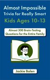 Almost Impossible Trivia for Really Smart Kids Ages 10-13: Nearly 300 Brain-Teasing Questions for the Entire Family (eBook, ePUB)