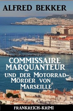 Cover Commissaire Marquanteur und der Motorradmörder von Marseille: Frankreich Krimi (eBook, ePUB)