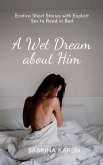 A Wet Dream about Him (eBook, ePUB) A Wet Dream about Him (eBook, ePUB)