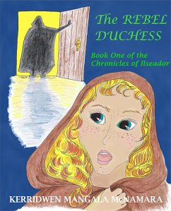 The Rebel Duchess (The Chronicles of Ilseador, #1) (eBook, ePUB) - McNamara, Kerridwen Mangala