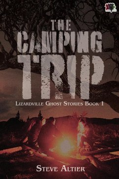 The Camping Trip (Lizardville Ghost Stories, #1) (eBook, ePUB) - Altier, Steve