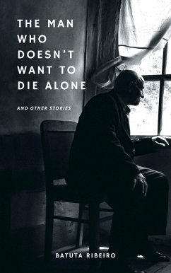 The Man Who Doesn't Want To Die Alone (eBook, ePUB) - Ribeiro, Batuta