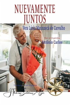 Nuevamente Juntos (Vera Lúcia Marinzeck de Carvalho) (eBook, ePUB) - de Carvalho, Vera Lúcia Marinzeck; Carlos, Por El Espíritu António; MSc., J. Thomas Saldias