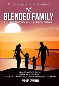 The Blended Family Parenting Kids With Special Needs: Nine Keys for Building a Happy Stepfamily Caring for Children With Special Needs and Disabilities (eBook, ePUB) - Campbell, Andrea