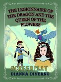 The Legionnaire Of The Dragon And The Queen Of The Flowers - Screenplay (eBook, ePUB)
