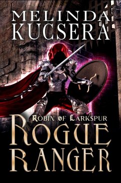 Rogue Ranger (Robin of Larkspur, #3) (eBook, ePUB) - Kucsera, Melinda