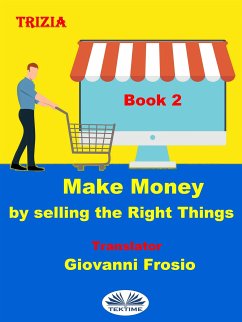 Make Money By Selling The Right Things - Volume 2 (eBook, ePUB) - Trizia