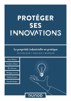 Protéger ses innovations (eBook, ePUB) - Desaix, Anne; Glaize, Frédéric; Gruson, Eric; Louvel, Philippe; Carron, Noélie; Draber, Camille