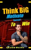 Think Big Motivate Yourself to Win (eBook, ePUB)