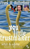 You Little Trustmaker (Whit & Eddie Short Stories, #2) (eBook, ePUB) You Little Trustmaker (Whit & Eddie Short Stories, #2) (eBook, ePUB)