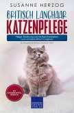 Britisch Langhaar Katzenpflege - Pflege, Ernährung und häufige Krankheiten rund um Deine Britisch Langhaar (eBook, ePUB)